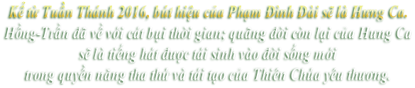 Kể từ Tuần Thánh 2016, bút hiệu của Phạm Đình Đài sẽ là Hưng Ca. Hồng-Trần đã về với cát bụi thời gian; quãng đời còn lại của Hưng Ca  sẽ là tiếng hát được tái sinh vào đời sống mới  trong quyền năng tha thứ và tái tạo của Thiên Chúa yêu thương.